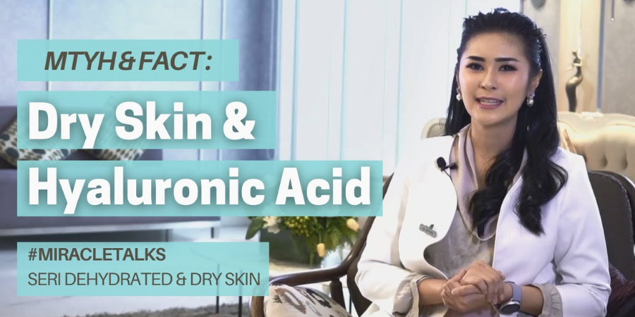 Mitos vs Fakta : Kulit Kering dan Hyaluronic Acid #MiracleTalks